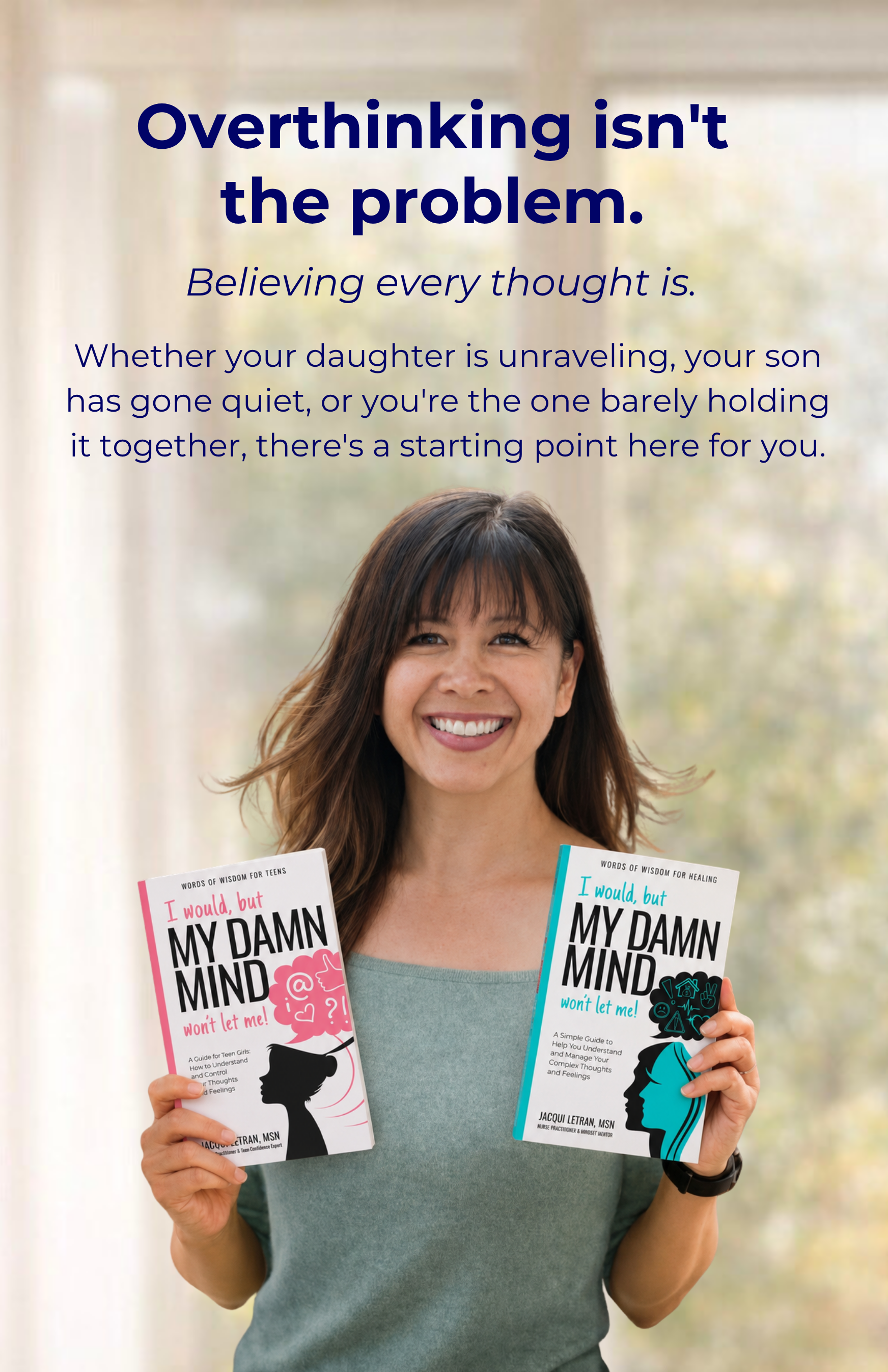 Author Jacqui Letran holding two books, "I would but my damn mind wont let me" for teens and for adults with caption "overthinking isn't the problem. believing every thought is."