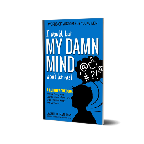 I would but my damn mind wont let me workbook for teen boy self-esteem, self-confidence
